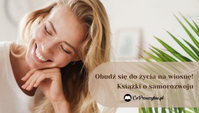 Obudź się do życia na wiosnę! Książki o samorozwoju - zestawienie Książki o samorozwoju