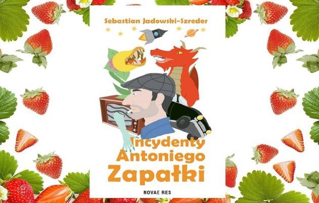 Incydenty Antoniego Zapałki znajdziesz na taniaksiazka.pl