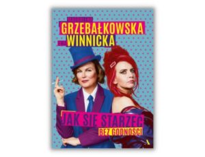 Jak się starzeć bez godności Ewa Winnicka, Magdalena Grzebałkowska