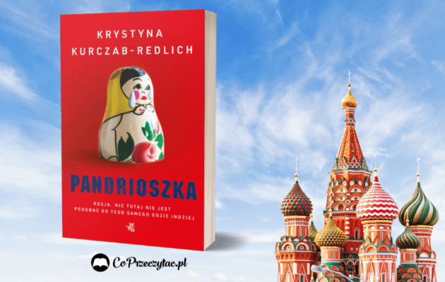 Pandrioszka - reportaż o Rosji Krystyny Kurczab-Redlich Pandrioszka