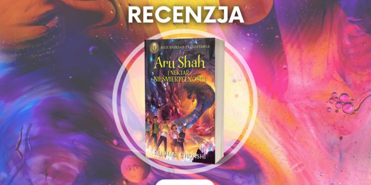 Recenzja Aru Shah i nektar nieśmiertelności