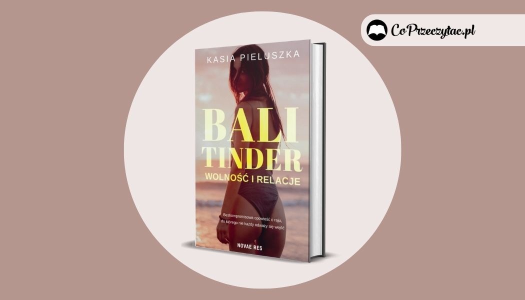 Bali Tinder, wolność i relacje – recenzja książki Kasi Pieluszki
