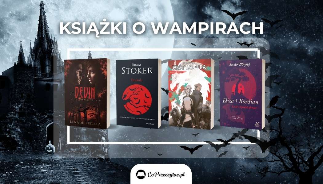 Zestawienie książek o wampirach, które znajdziesz na TaniaKsiazka.pl
