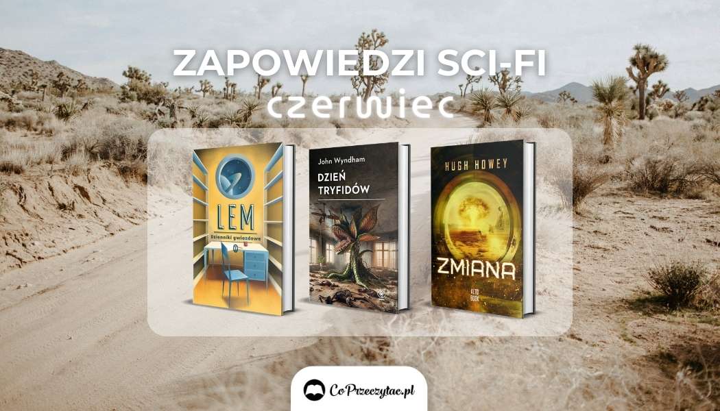 Zapowiedzi sci-fi CZERWIEC 2024 znajdziesz na TaniaKsiazka.pl