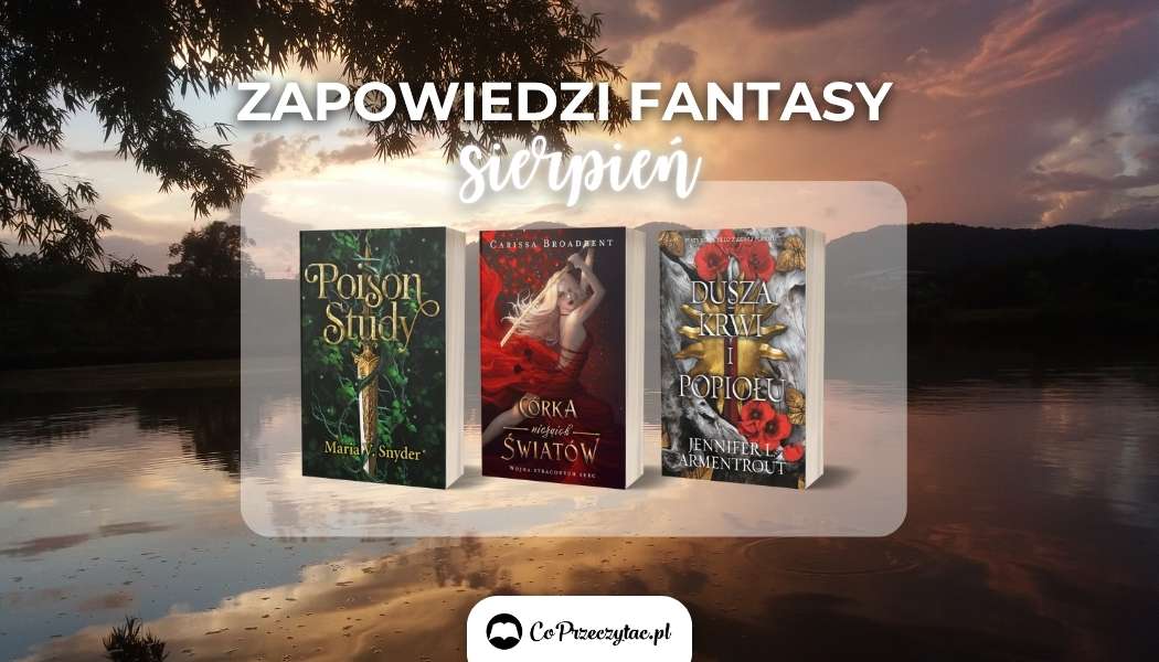 Zapowiedzi fantasy sierpień 2024 znajdziesz na TaniaKsiazka.pl