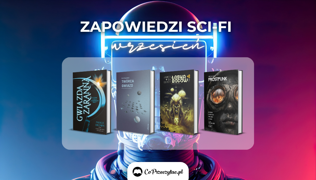 Zapowiedzi sci-fi wrzesień 2024 znajdziecie na TaniaKsiazka.pl