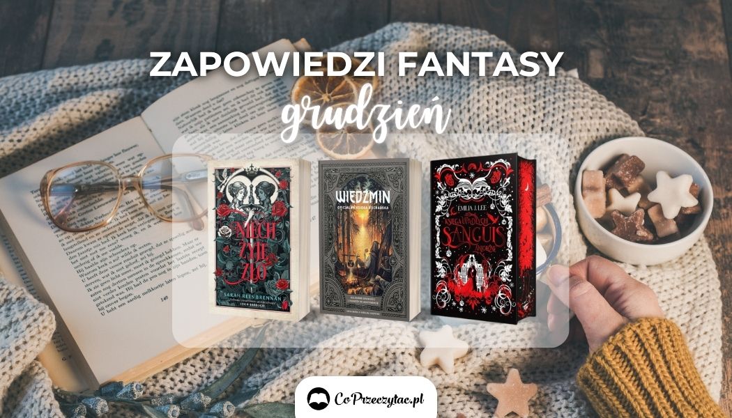 Zapowiedzi fantasy na grudzień 2024 znajdziesz na TaniaKsiazka.pl