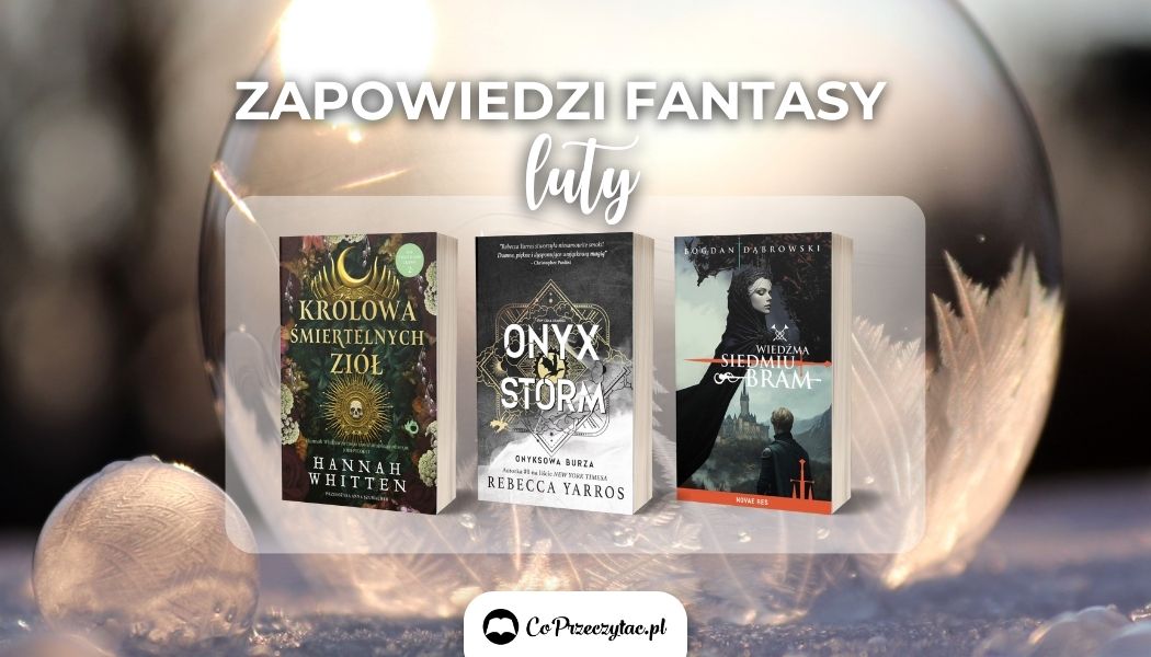 Zapowiedzi fantasy luty 2025 znajdziesz na TaniaKsiazka.pl