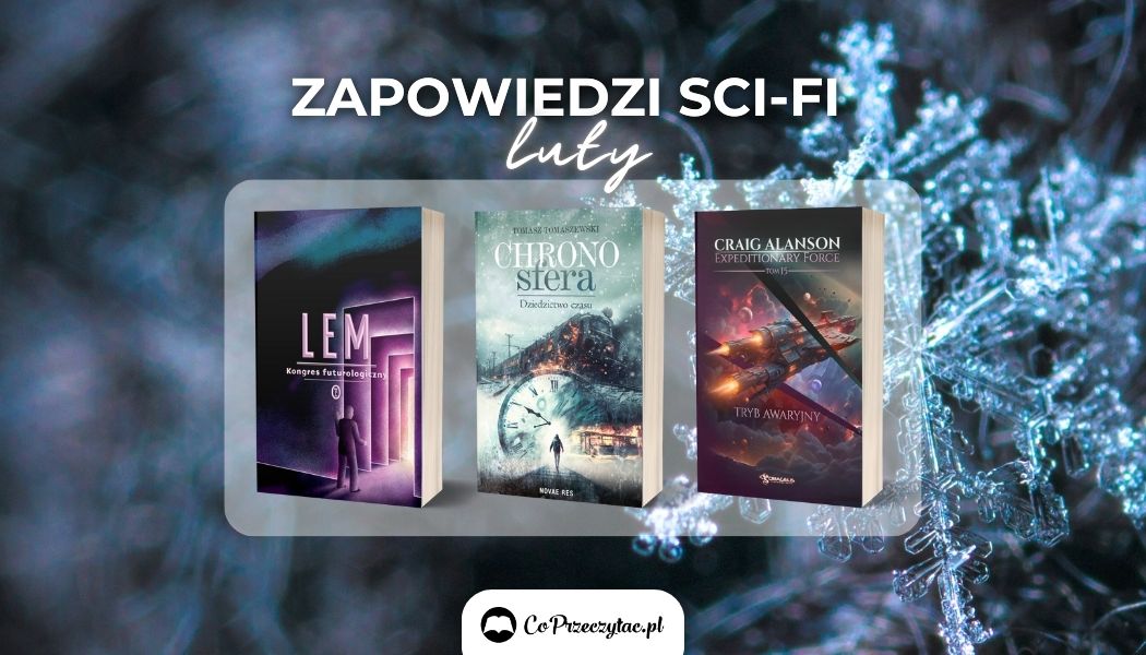 Zapowiedzi sci-fi luty 2025 znajdziesz na TaniaKsiazka.pl