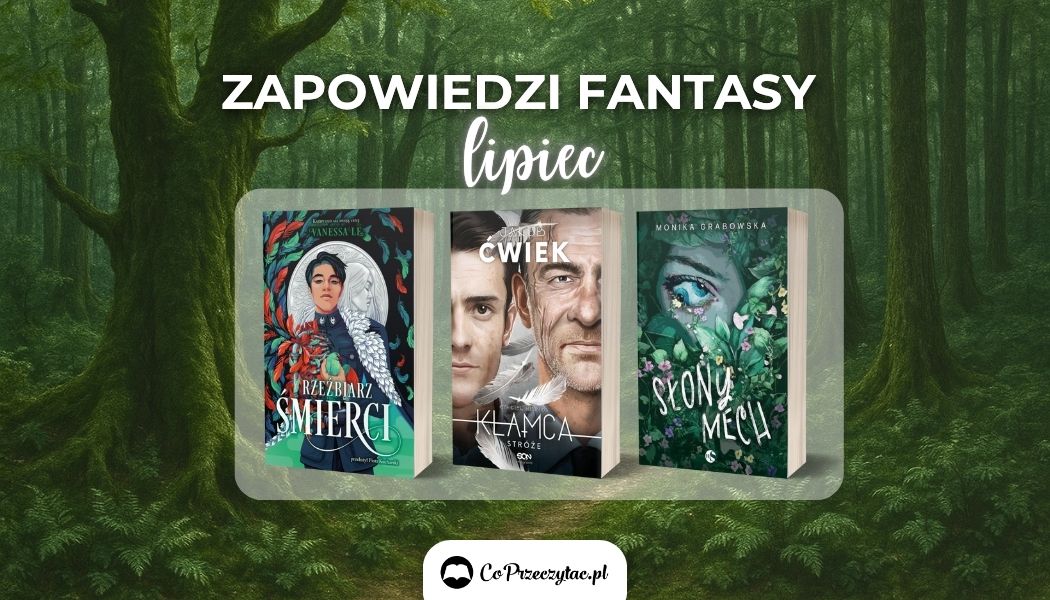 Zapowiedzi fantasy lipiec 2025 znajdziesz na TaniaKsiazka.pl