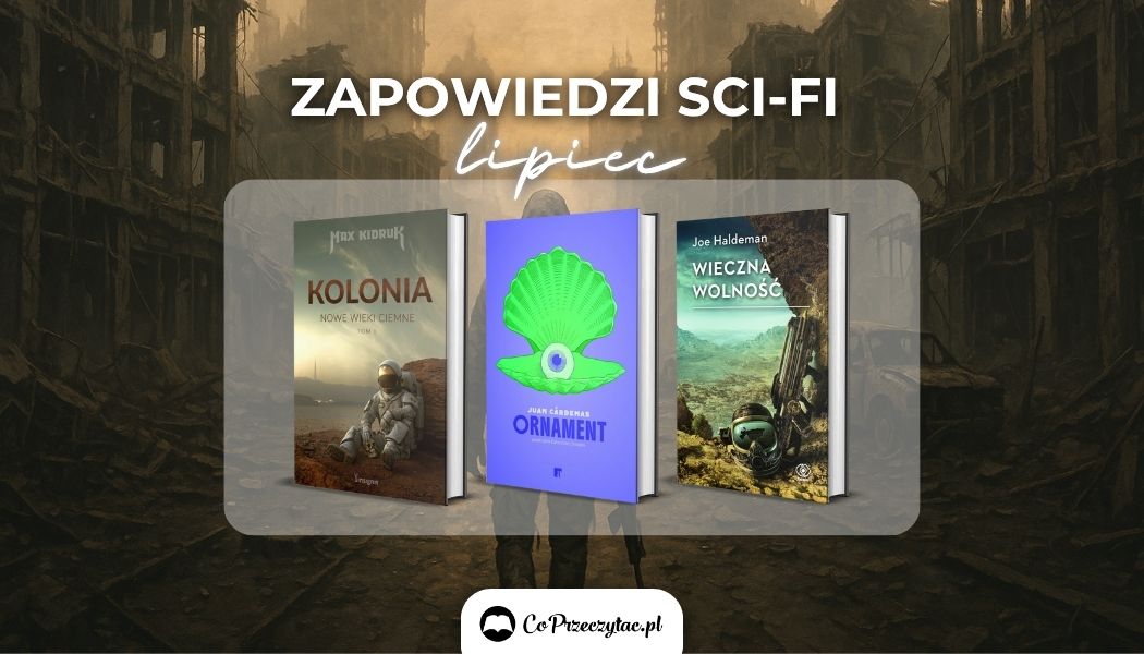Zapowiedzi sci-fi lipiec 2025 znajdziesz na TaniaKsiazka.pl