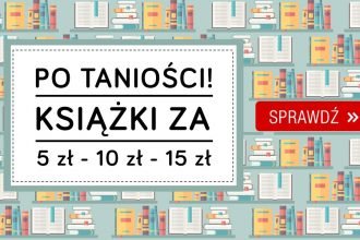 Książki po taniości! Książki po 5, 10, 15 zł w TaniaKsiazka.pl