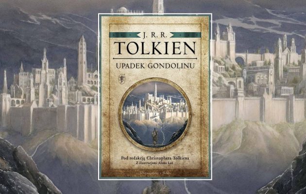 J.R.R. Tolkien Upadek Gondolinu, ostatnia Opowieść z Dawnych Dni