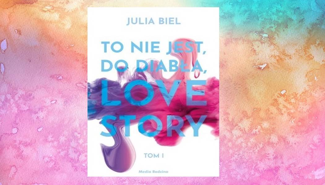 To Nie Jest Do Diabła Love Story To nie jest, do diabła, love story - recenzja - Co Przeczytać