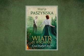 Wiatr ze wschodu - nowa powieść Marii Paszyńskiej