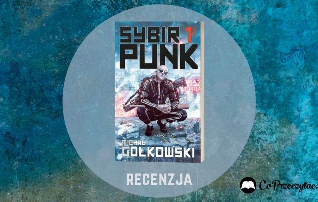 Recenzja SybirPunk vol. 1 - na spotkanie cyberpunkowej Rosji. SybirPunk vol. 1