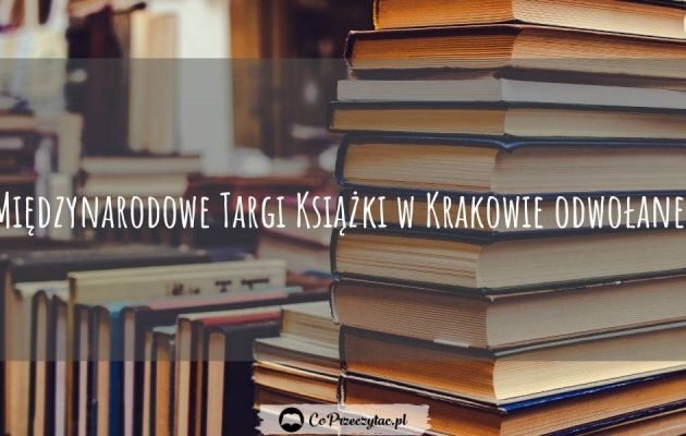 Międzynarodowe Targi Książki w Krakowie odwołane