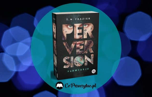 Perversion od T.M. Frazier - początek nowej mrocznej serii Perversion od T.M. Frazier