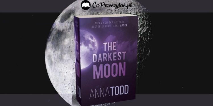 The Darkest Moon - nowa książka Anny Todd The Darkest Moon