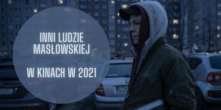 Inni ludzie Masłowskiej - w kinach już w 2021 Inni ludzie Masłowskiej