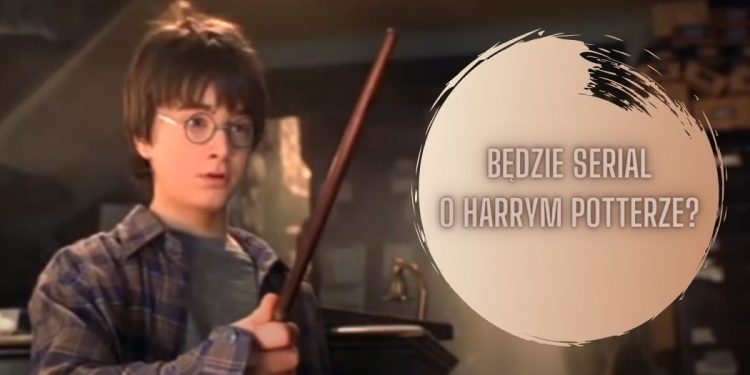 Będzie serial o Harrym Potterze? serial o Harrym Potterze