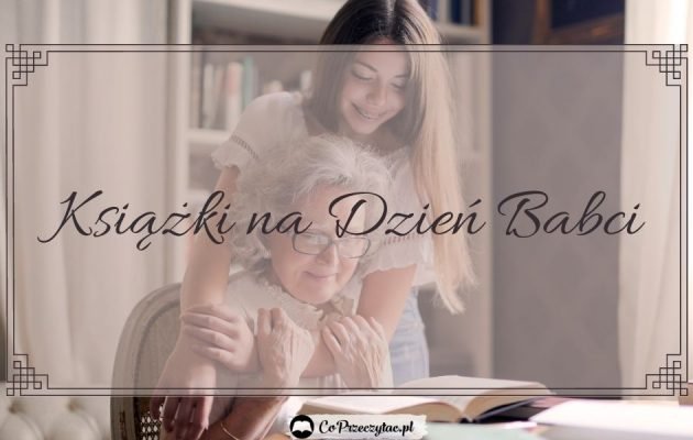 Prezenty książkowe na Dzień Babci - sprawdź na TaniaKsiazka.pl