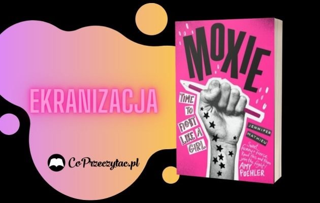 Ekranizacja książki Moxie już w marcu na Netflixie Ekranizacja książki Moxi