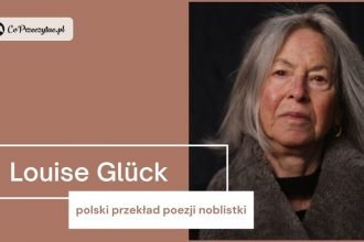 Wiersze noblistki Louise Glück po polsku