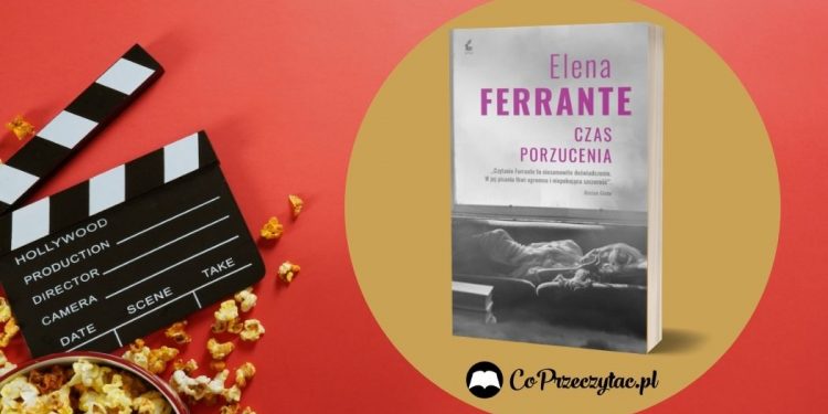 Czas porzucenia - ekranizacja powieści Eleny Ferrante Czas porzucenia