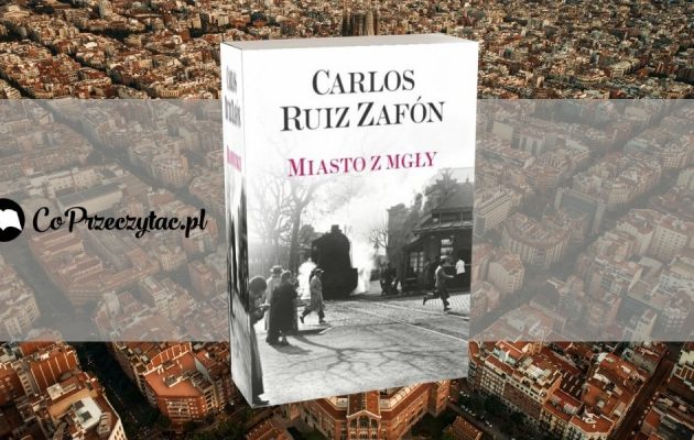 Miasto z mgły - ostatnia książka Carlosa Ruiza Zafóna Miasto z mgły