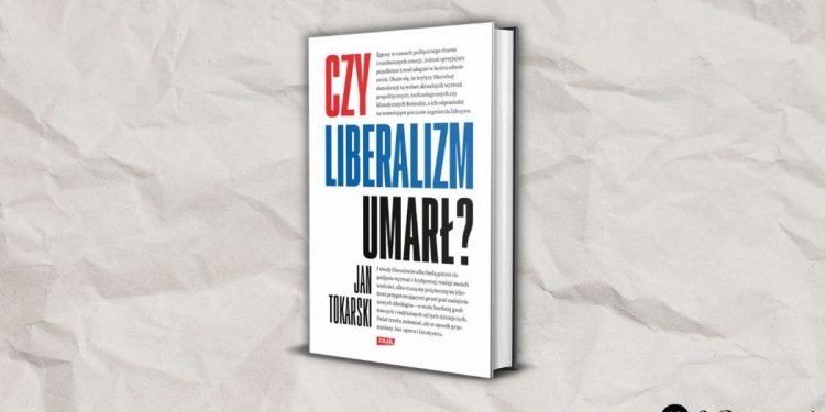 Jan Tokarski Czy liberalizm umarł? Recenzja książki