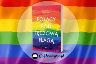 Polacy pod tęczową flagą - książka o społeczności LGBT+ w Polsce Polacy pod tęczową flagą