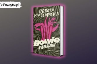 Bowie w Warszawie Doroty Masłowskiej w styczniu w księgarniach