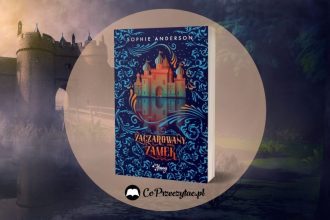 Zaczarowany zamek Sophie Anderson - zapowiedź baśniowej powieści dla dzieci Zaczarowany zamek Sophie Andreson