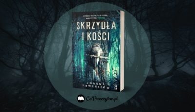 Skrzydła i kości Joanny Pawłusiów - nowość Wydawnictwa KobiecegoSkrzydła i kości