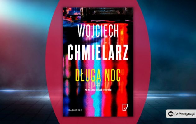 Długa noc - nowa książka Wojciecha Chmielarza