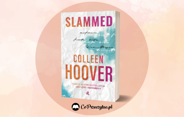Slammed Colleen Hoover - nowa odsłona debiutanckiej powieści Slammed Colleen Hoover