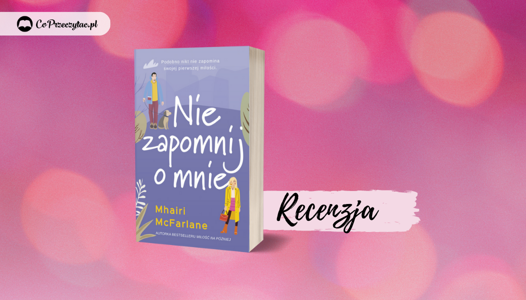 Nie zapomnij o mnie- recenzja - Co Przeczytać