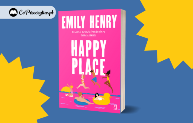 Happy Place - nowość od autorki bestsellera Beach Read Happy Place