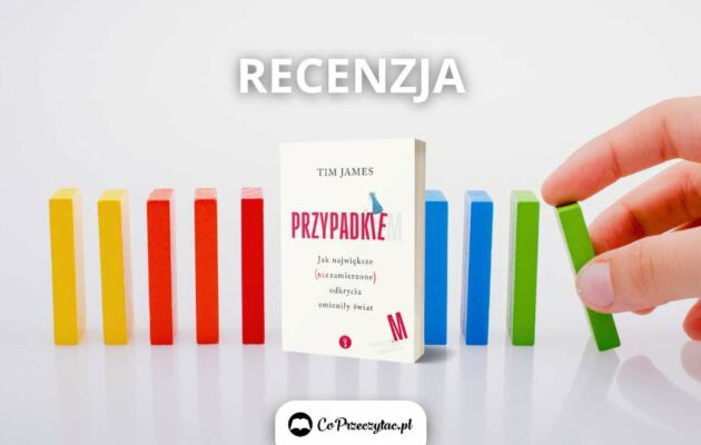 Recenzja książki Przypadkiem – o odkryciach zmieniających świat