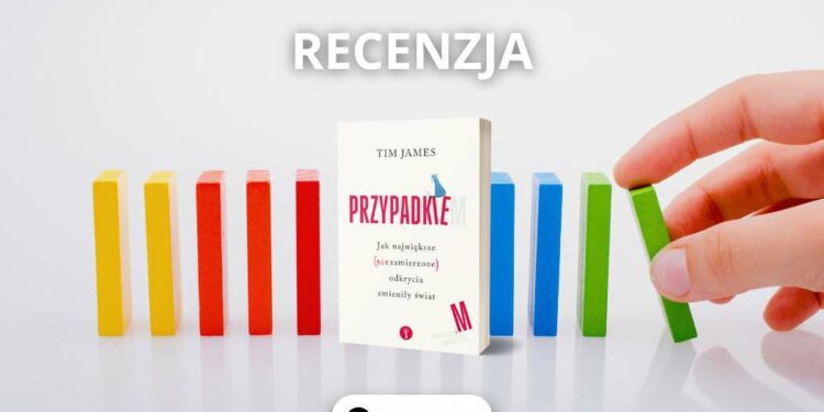 Recenzja książki Przypadkiem – o odkryciach zmieniających świat